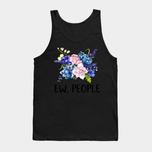 Ew, People Flowers Floral Bouquet Funny Gift for Her Snarky Sarcastic Work School Saying Tank Top